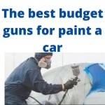 Best Budget Automotive Paint Gun To Paint A Car