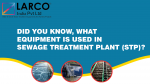 DID YOU KNOW, WHAT EQUIPMENT IS USED IN SEWAGE TREATMENT
