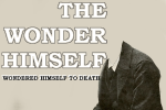 The Wonder Himself Wondered Himself To Death