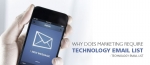 Why Does Marketing Require Technology Email Lists?