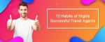 10 Habits of Highly Successful Travel Agents