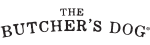 The Butcher's Dog