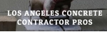 Los Angeles Concrete Contractor Pros