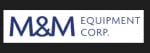 M&amp;M Equipment Corp