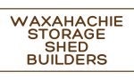 Waxahachie Storage Shed Builders