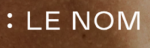 Le Nom