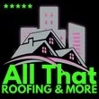 All That Roofing & More