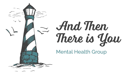 And Then There Is You Mental Health Group