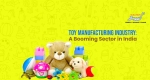 The Rise of Toy Manufacturing Industry in India